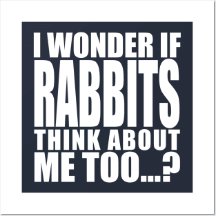 i wonder if rabbits think about me too Posters and Art